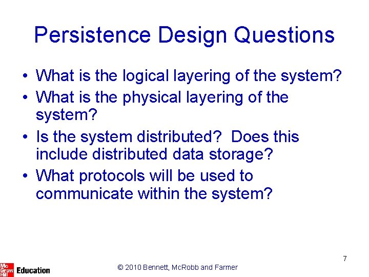 Persistence Design Questions • What is the logical layering of the system? • What