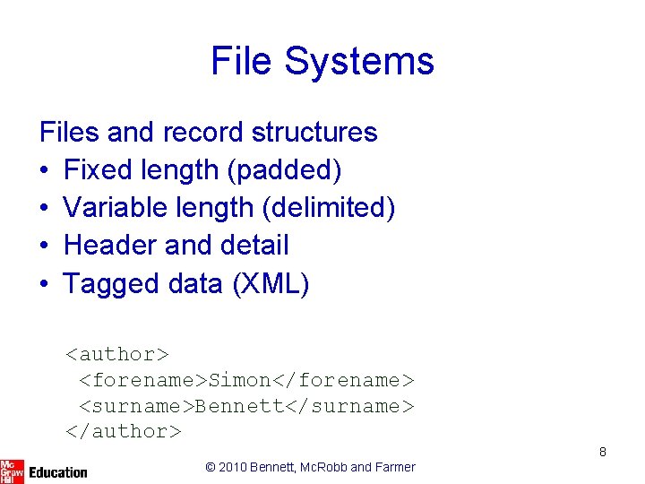 File Systems Files and record structures • Fixed length (padded) • Variable length (delimited)