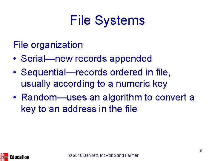 File Systems File organization • Serial—new records appended • Sequential—records ordered in file, usually