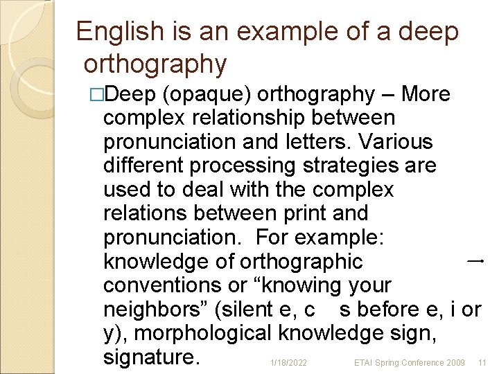 English is an example of a deep orthography �Deep (opaque) orthography – More complex