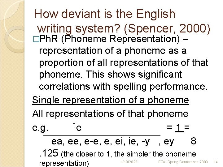 How deviant is the English writing system? (Spencer, 2000) �Ph. R (Phoneme Representation) –