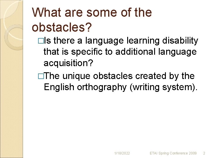 What are some of the obstacles? �Is there a language learning disability that is