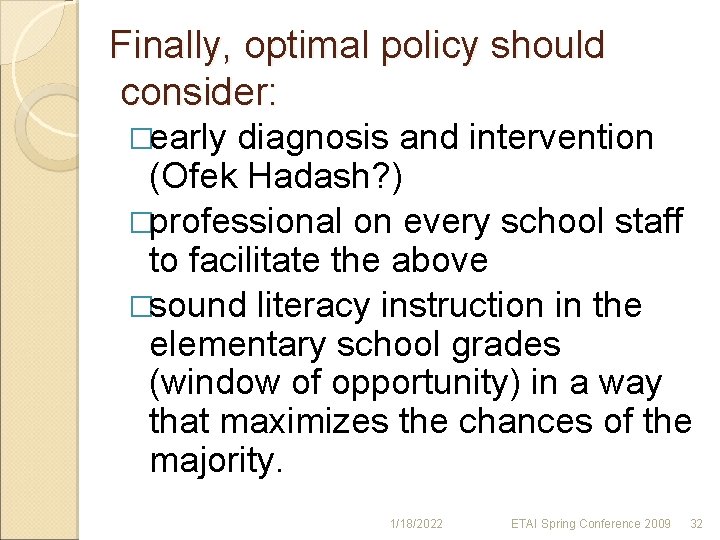 Finally, optimal policy should consider: �early diagnosis and intervention (Ofek Hadash? ) �professional on