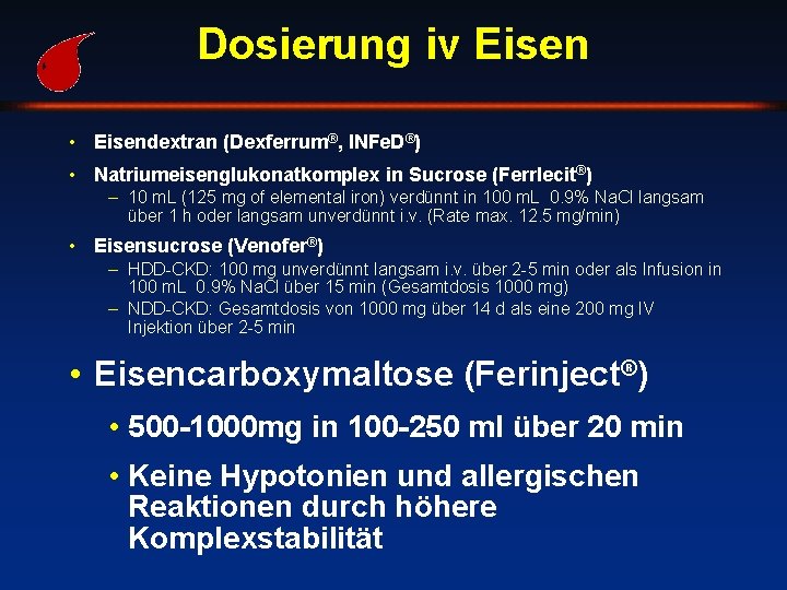 Dosierung iv Eisen • Eisendextran (Dexferrum®, INFe. D®) • Natriumeisenglukonatkomplex in Sucrose (Ferrlecit®) –