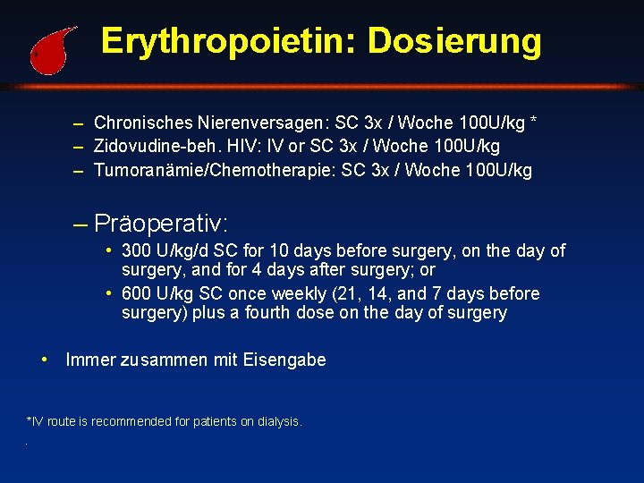 Erythropoietin: Dosierung – Chronisches Nierenversagen: SC 3 x / Woche 100 U/kg * –