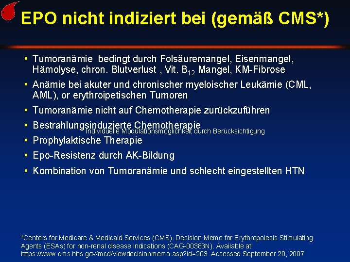 EPO nicht indiziert bei (gemäß CMS*) • Tumoranämie bedingt durch Folsäuremangel, Eisenmangel, Hämolyse, chron.