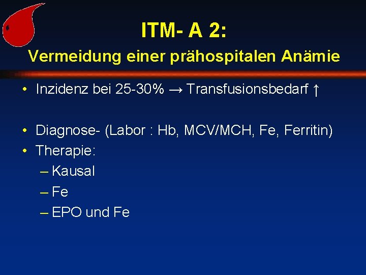 ITM- A 2: Vermeidung einer prähospitalen Anämie • Inzidenz bei 25 -30% → Transfusionsbedarf