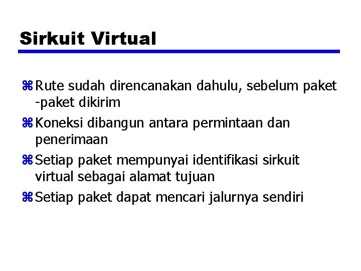 Sirkuit Virtual z Rute sudah direncanakan dahulu, sebelum paket -paket dikirim z Koneksi dibangun