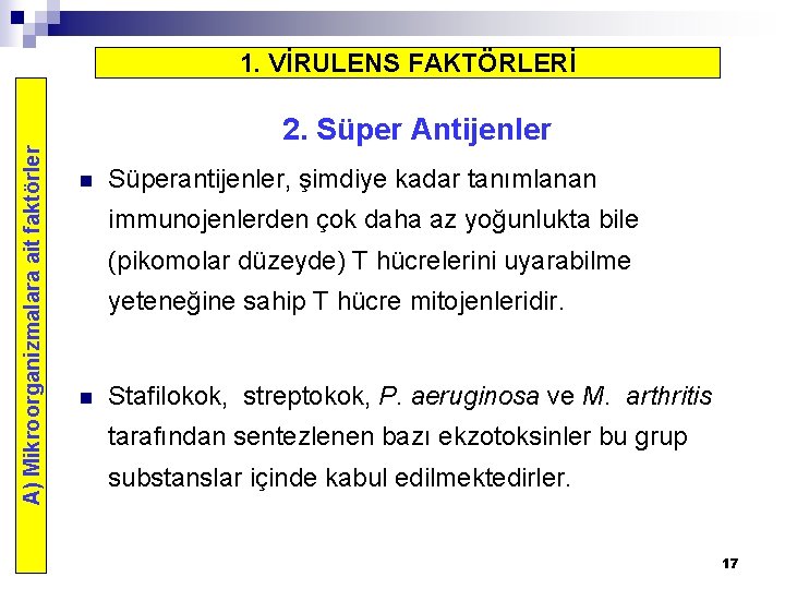 1. VİRULENS FAKTÖRLERİ A) Mikroorganizmalara ait faktörler 2. Süper Antijenler n Süperantijenler, şimdiye kadar