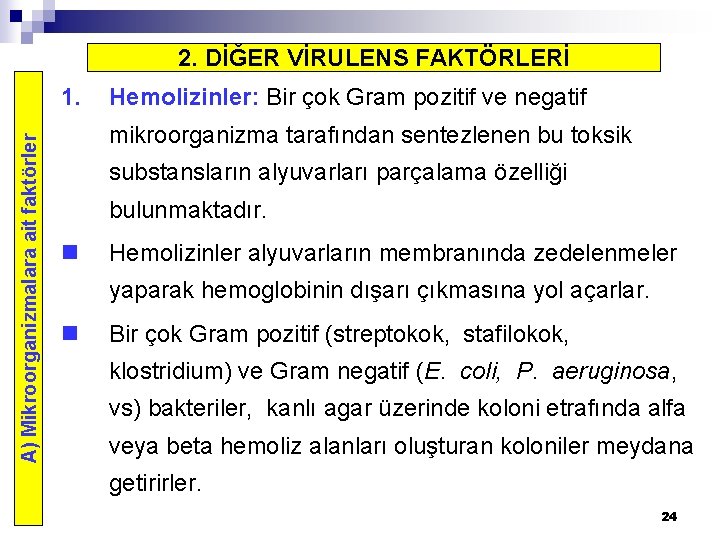 2. DİĞER VİRULENS FAKTÖRLERİ A) Mikroorganizmalara ait faktörler 1. Hemolizinler: Bir çok Gram pozitif