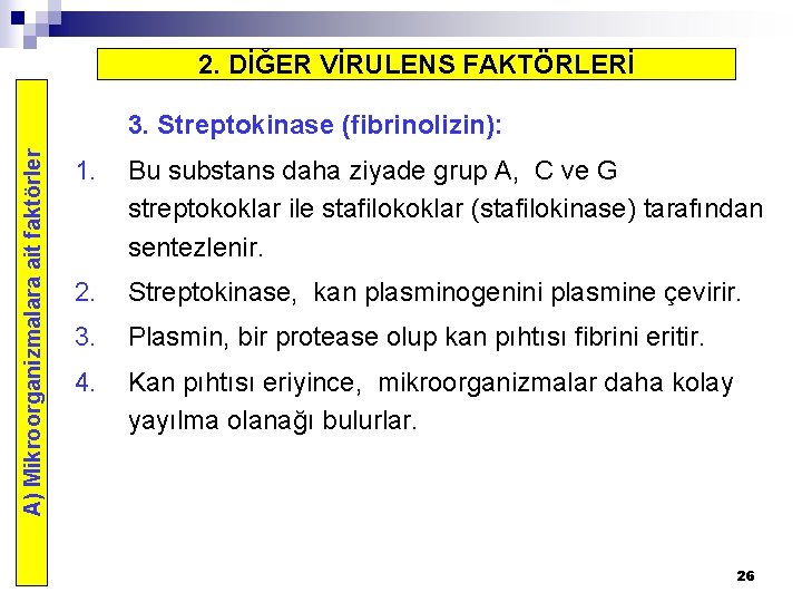 2. DİĞER VİRULENS FAKTÖRLERİ A) Mikroorganizmalara ait faktörler 3. Streptokinase (fibrinolizin): 1. Bu substans