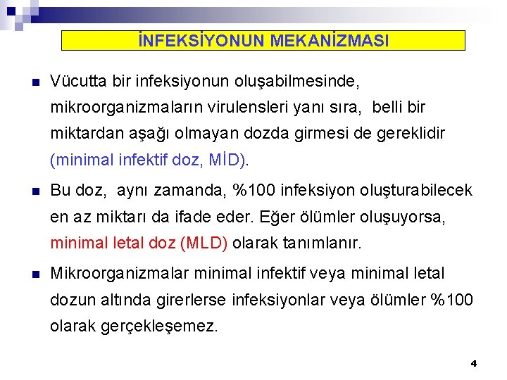 İNFEKSİYONUN MEKANİZMASI n Vücutta bir infeksiyonun oluşabilmesinde, mikroorganizmaların virulensleri yanı sıra, belli bir miktardan