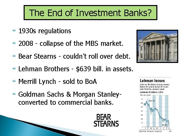 The End of Investment Banks? 1930 s regulations 2008 - collapse of the MBS