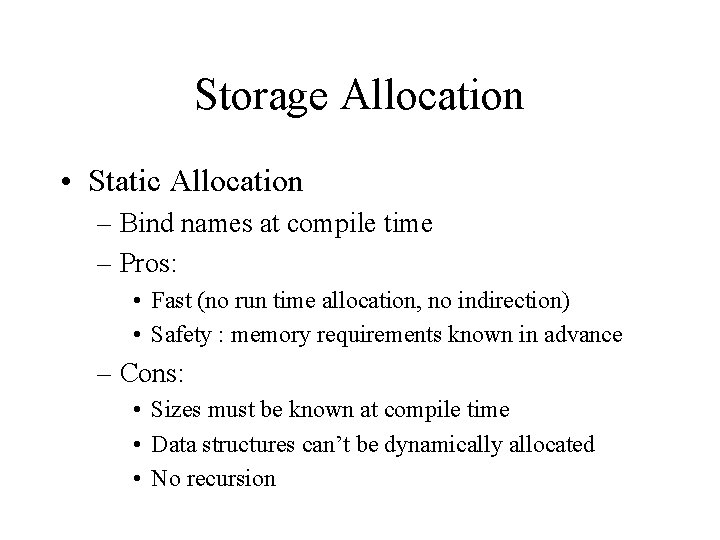 Storage Allocation • Static Allocation – Bind names at compile time – Pros: •