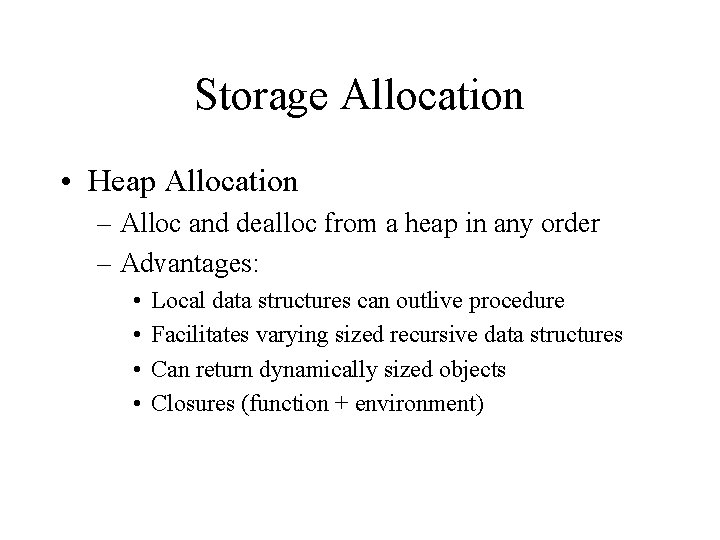 Storage Allocation • Heap Allocation – Alloc and dealloc from a heap in any