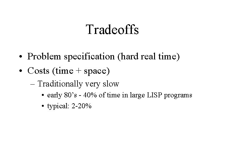 Tradeoffs • Problem specification (hard real time) • Costs (time + space) – Traditionally
