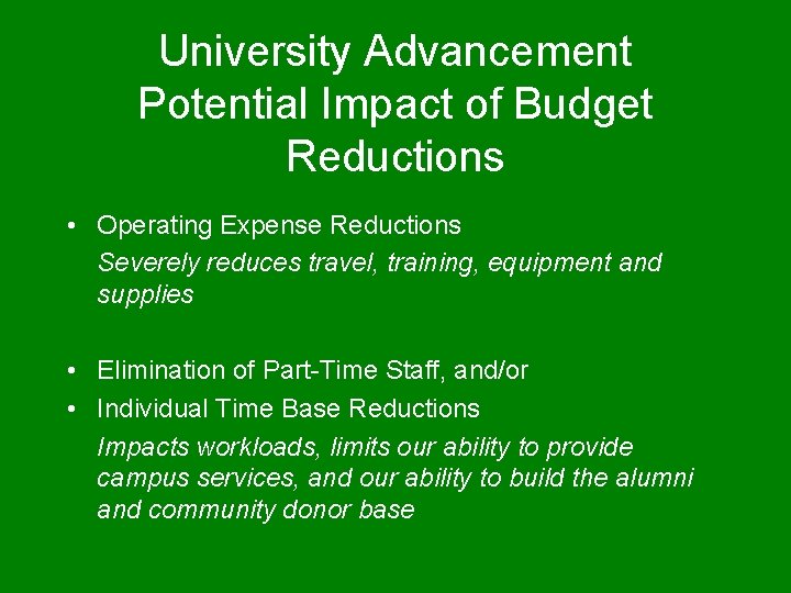 University Advancement Potential Impact of Budget Reductions • Operating Expense Reductions Severely reduces travel,