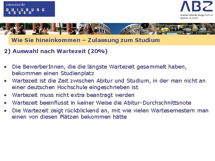 Wie Sie hineinkommen – Zulassung zum Studium 2) Auswahl nach Wartezeit (20%) • Die