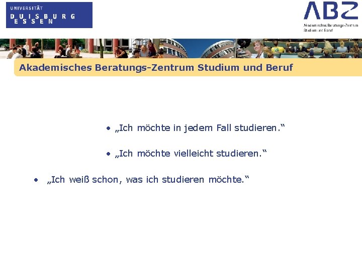 Akademisches Beratungs-Zentrum Studium und Beruf • „Ich möchte in jedem Fall studieren. “ •