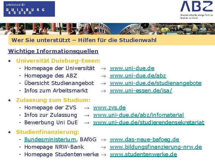 Wer Sie unterstützt – Hilfen für die Studienwahl Wichtige Informationsquellen • Universität Duisburg-Essen: -