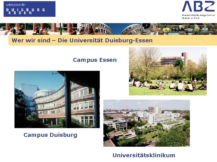 Wer wir sind – Die Universität Duisburg-Essen Campus Duisburg Universitätsklinikum 