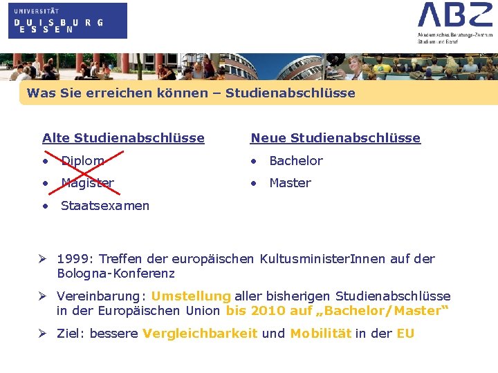 Was Sie erreichen können – Studienabschlüsse Alte Studienabschlüsse Neue Studienabschlüsse • Diplom • Bachelor