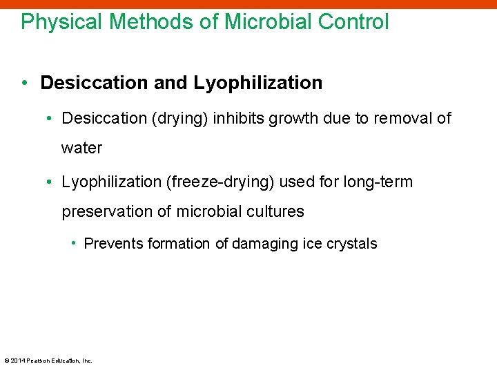 Physical Methods of Microbial Control • Desiccation and Lyophilization • Desiccation (drying) inhibits growth