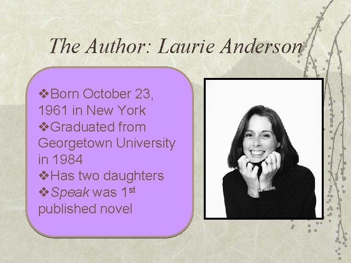 The Author: Laurie Anderson v. Born October 23, 1961 in New York v. Graduated