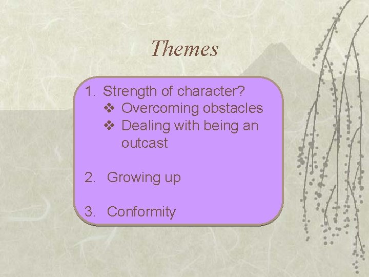 Themes 1. Strength of character? v Overcoming obstacles v Dealing with being an outcast