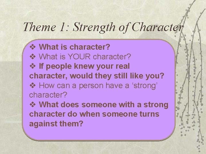 Theme 1: Strength of Character v What is character? v What is YOUR character?