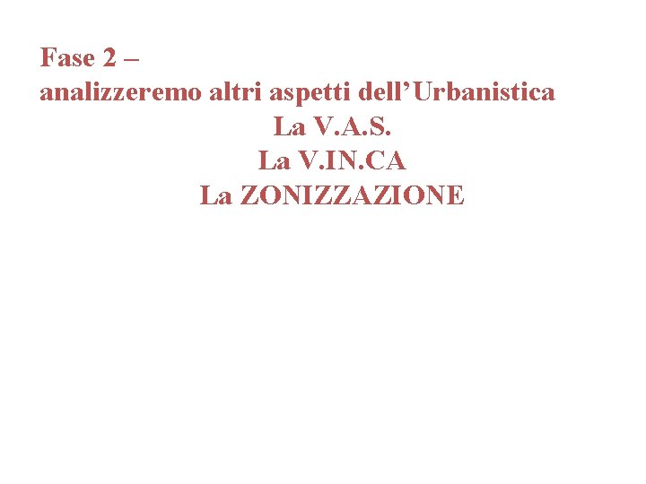 Fase 2 – analizzeremo altri aspetti dell’Urbanistica La V. A. S. La V. IN.