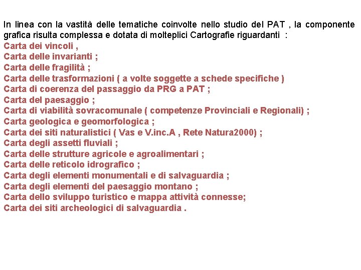 In linea con la vastità delle tematiche coinvolte nello studio del PAT , la