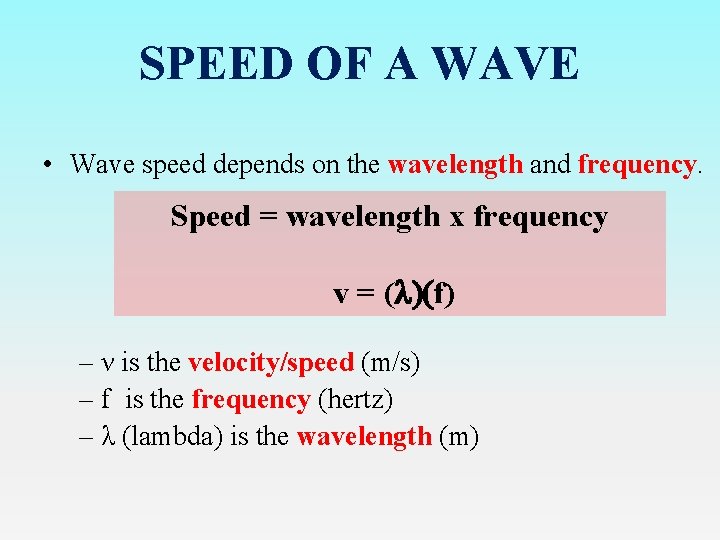 SPEED OF A WAVE • Wave speed depends on the wavelength and frequency. Speed