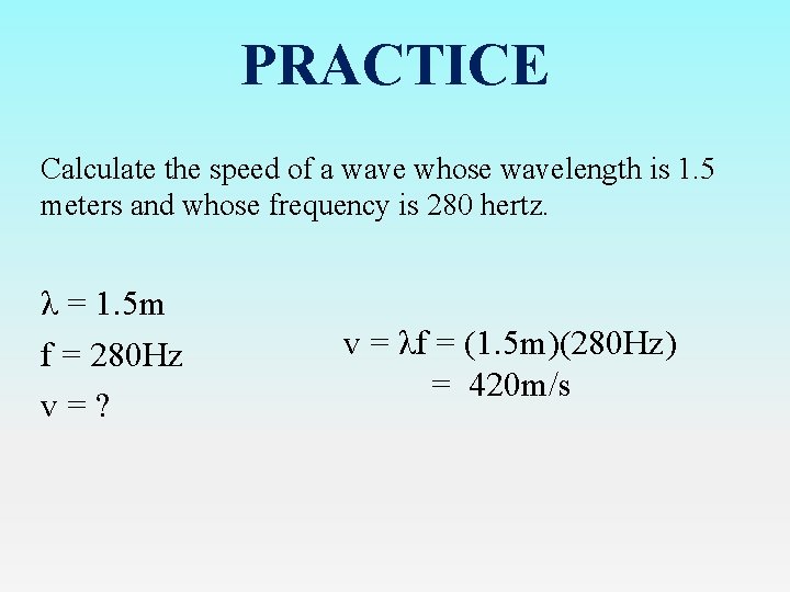 PRACTICE Calculate the speed of a wave whose wavelength is 1. 5 meters and