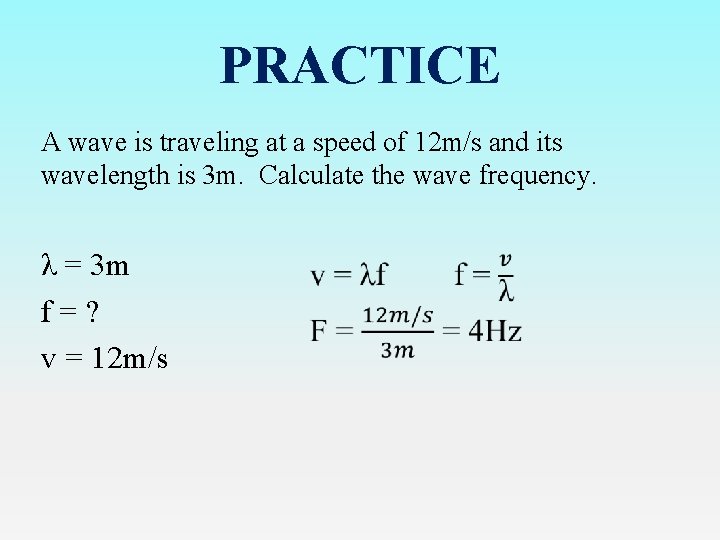 PRACTICE A wave is traveling at a speed of 12 m/s and its wavelength