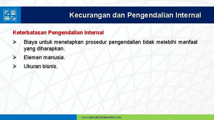 Kecurangan dan Pengendalian Internal Keterbatasan Pengendalian Internal Ø Biaya untuk menetapkan prosedur pengendalian tidak