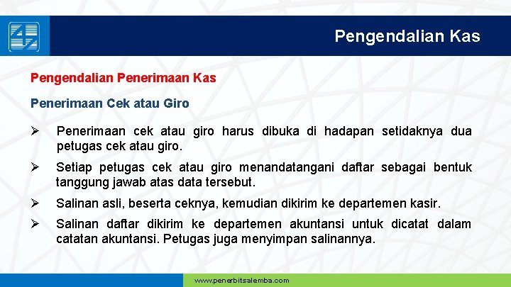 Pengendalian Kas Pengendalian Penerimaan Kas Penerimaan Cek atau Giro Ø Penerimaan cek atau giro