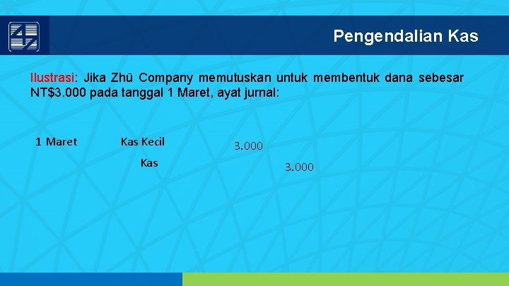 Pengendalian Kas Ilustrasi: Jika Zhū Company memutuskan untuk membentuk dana sebesar NT$3. 000 pada