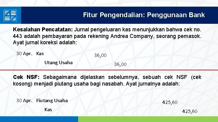 Fitur Pengendalian: Penggunaan Bank Kesalahan Pencatatan: Jurnal pengeluaran kas menunjukkan bahwa cek no. 443