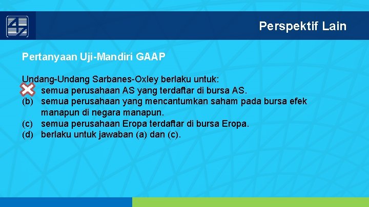 Perspektif Lain Pertanyaan Uji-Mandiri GAAP Undang-Undang Sarbanes-Oxley berlaku untuk: (a) semua perusahaan AS yang