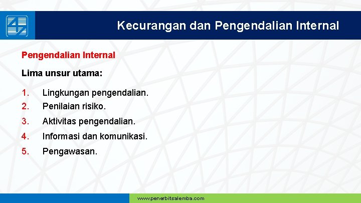 Kecurangan dan Pengendalian Internal Lima unsur utama: 1. Lingkungan pengendalian. 2. Penilaian risiko. 3.