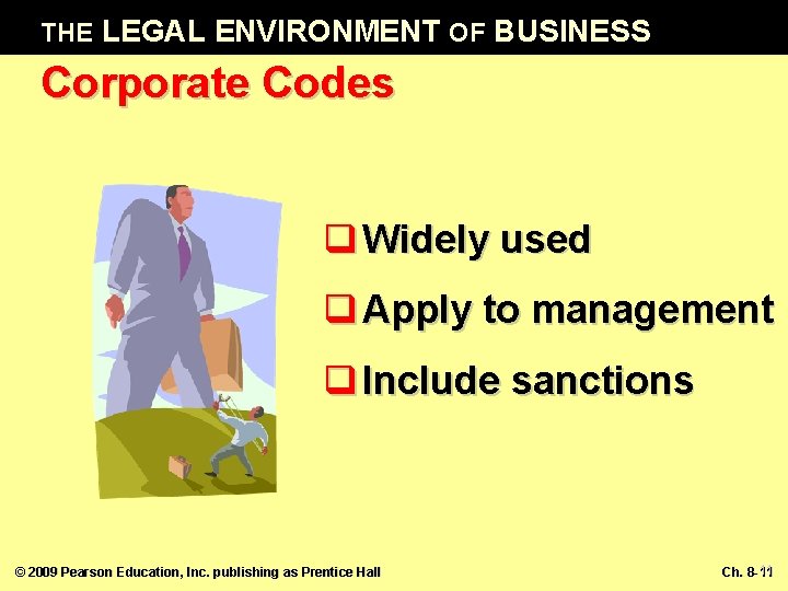 THE LEGAL ENVIRONMENT OF BUSINESS Corporate Codes q Widely used q Apply to management