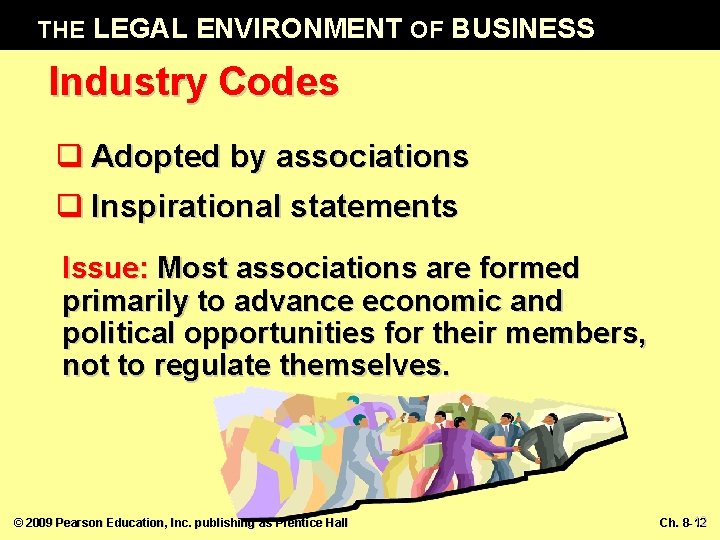 THE LEGAL ENVIRONMENT OF BUSINESS Industry Codes q Adopted by associations q Inspirational statements