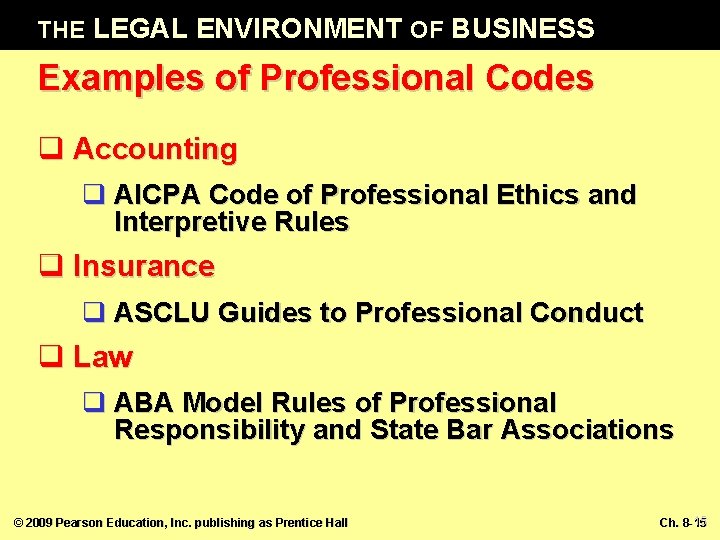 THE LEGAL ENVIRONMENT OF BUSINESS Examples of Professional Codes q Accounting q AICPA Code