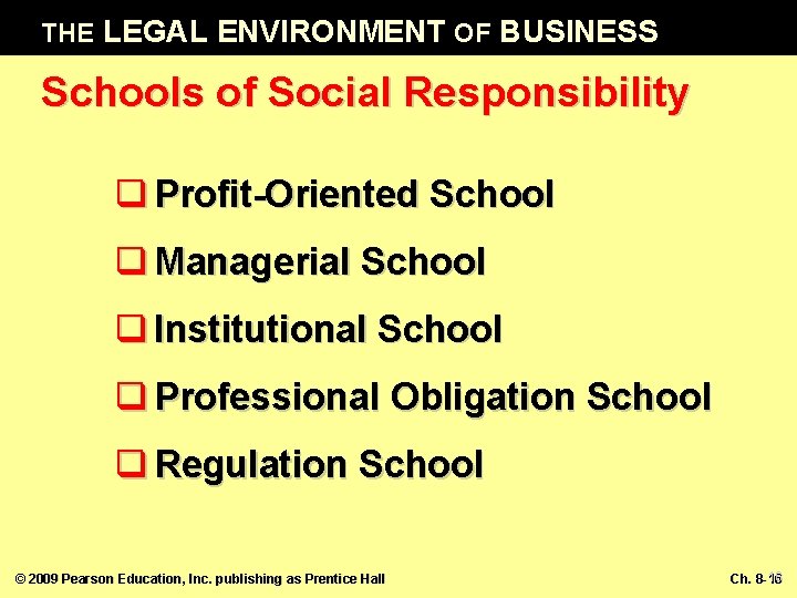 THE LEGAL ENVIRONMENT OF BUSINESS Schools of Social Responsibility q Profit-Oriented School q Managerial