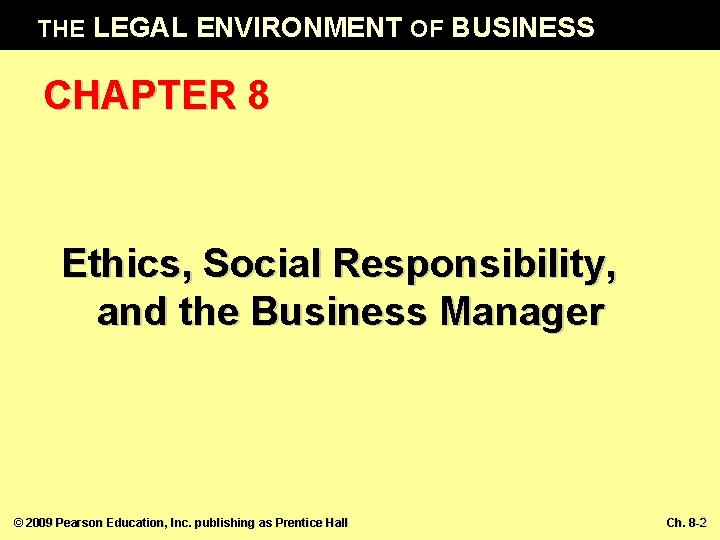 THE LEGAL ENVIRONMENT OF BUSINESS CHAPTER 8 Ethics, Social Responsibility, and the Business Manager