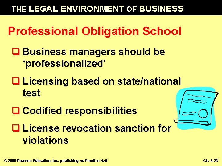 THE LEGAL ENVIRONMENT OF BUSINESS Professional Obligation School q Business managers should be ‘professionalized’