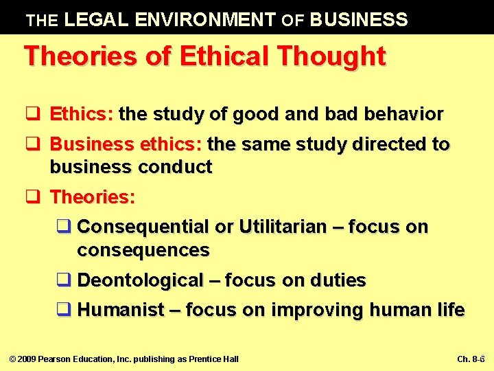 THE LEGAL ENVIRONMENT OF BUSINESS Theories of Ethical Thought q Ethics: the study of