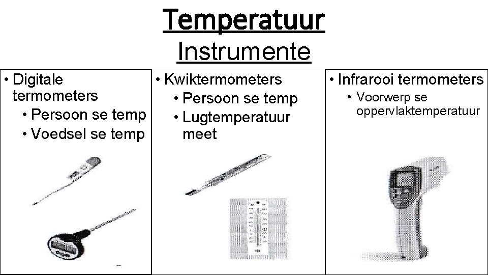 Temperatuur Instrumente • Digitale • Kwiktermometers • Persoon se temp • Lugtemperatuur • Voedsel