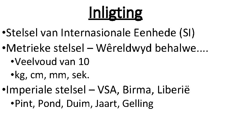 Inligting • Stelsel van Internasionale Eenhede (SI) • Metrieke stelsel – Wêreldwyd behalwe. .